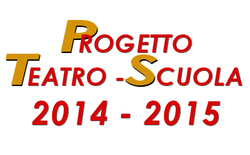 Progetto Teatro-Scuola 2014/2015